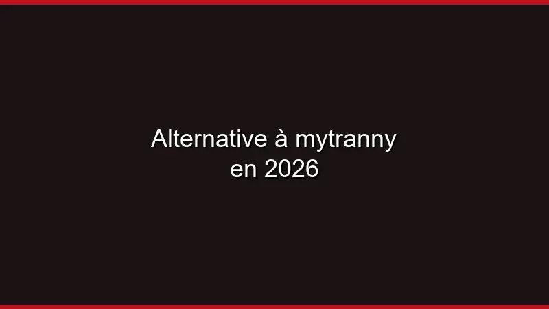 Alternative à MyTranny en 2026