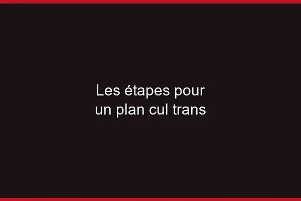 Où trouver un plan cul trans