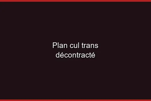 Le plan cul trans en 2026