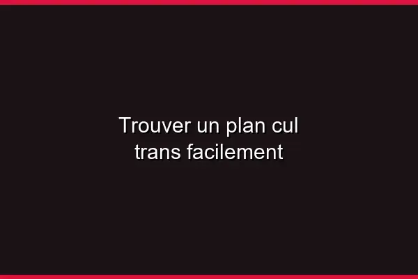 Le plan cul trans en 2026