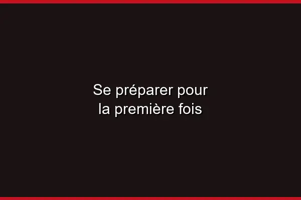 Se préparer pour la première fois