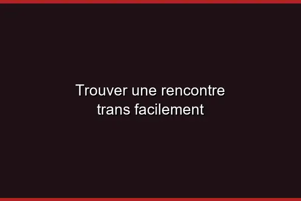 Pourquoi les rencontres trans explosent en 2026